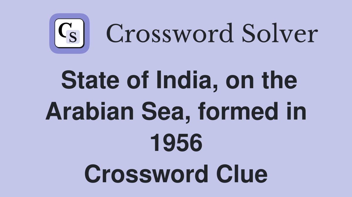 State of India, on the Arabian Sea, formed in 1956 Crossword Clue