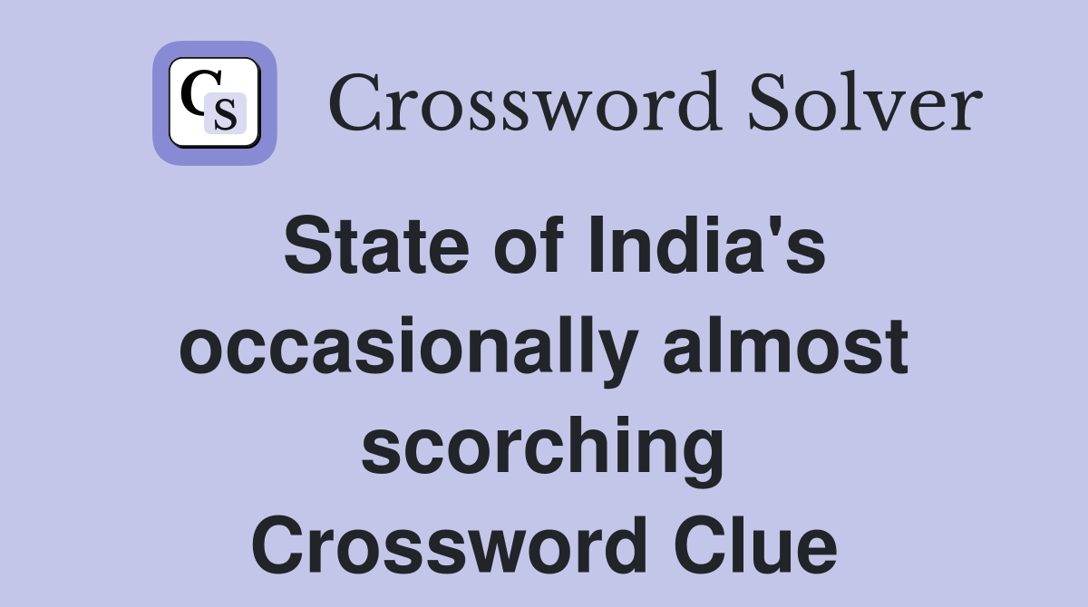 State of India's occasionally almost scorching Crossword Clue