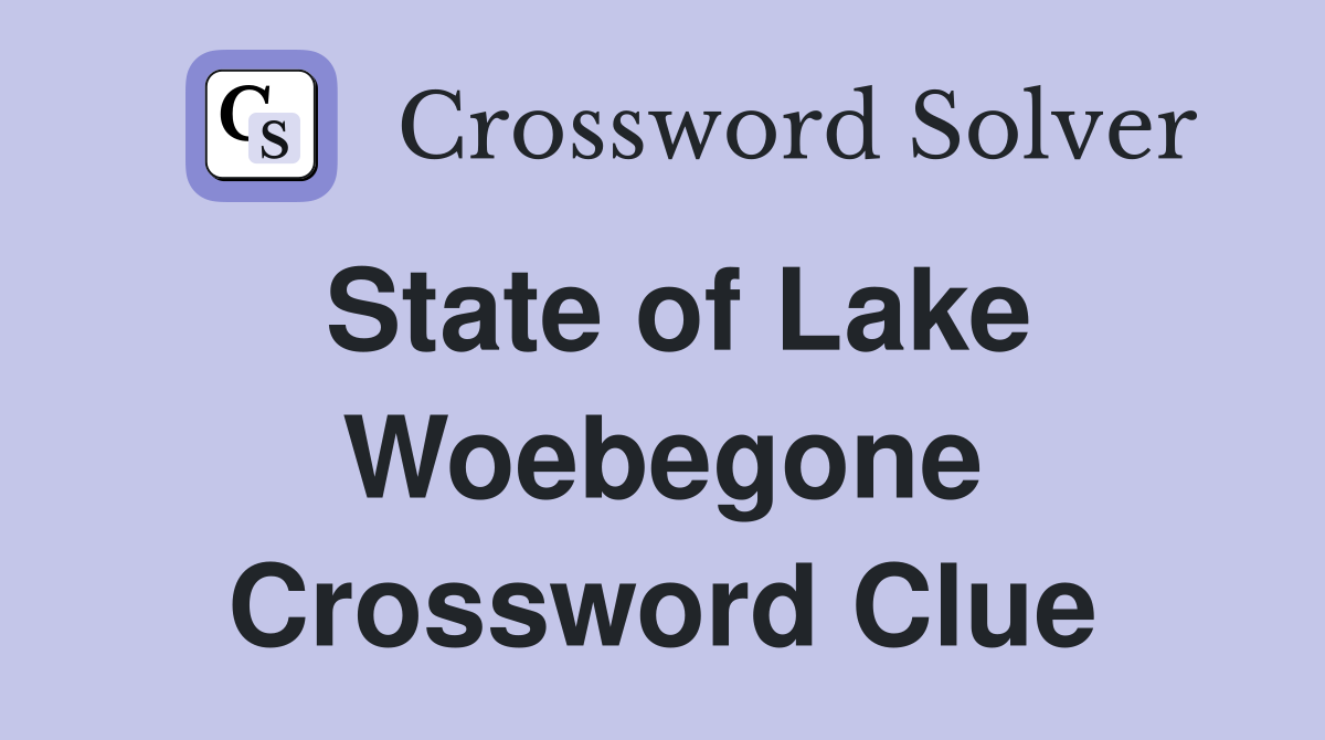 State of Lake Woebegone Crossword Clue