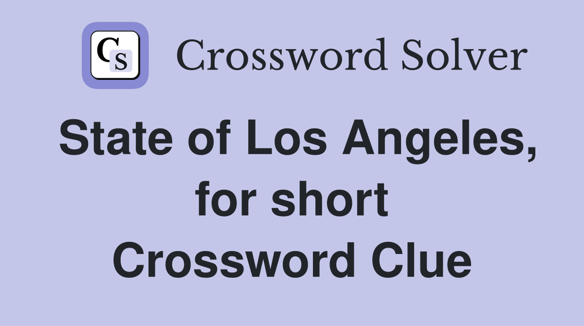 State of Los Angeles, for short Crossword Clue