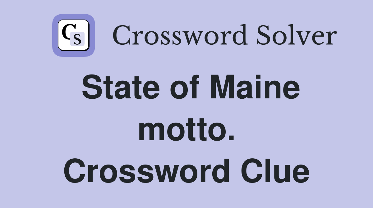 State of Maine motto. Crossword Clue