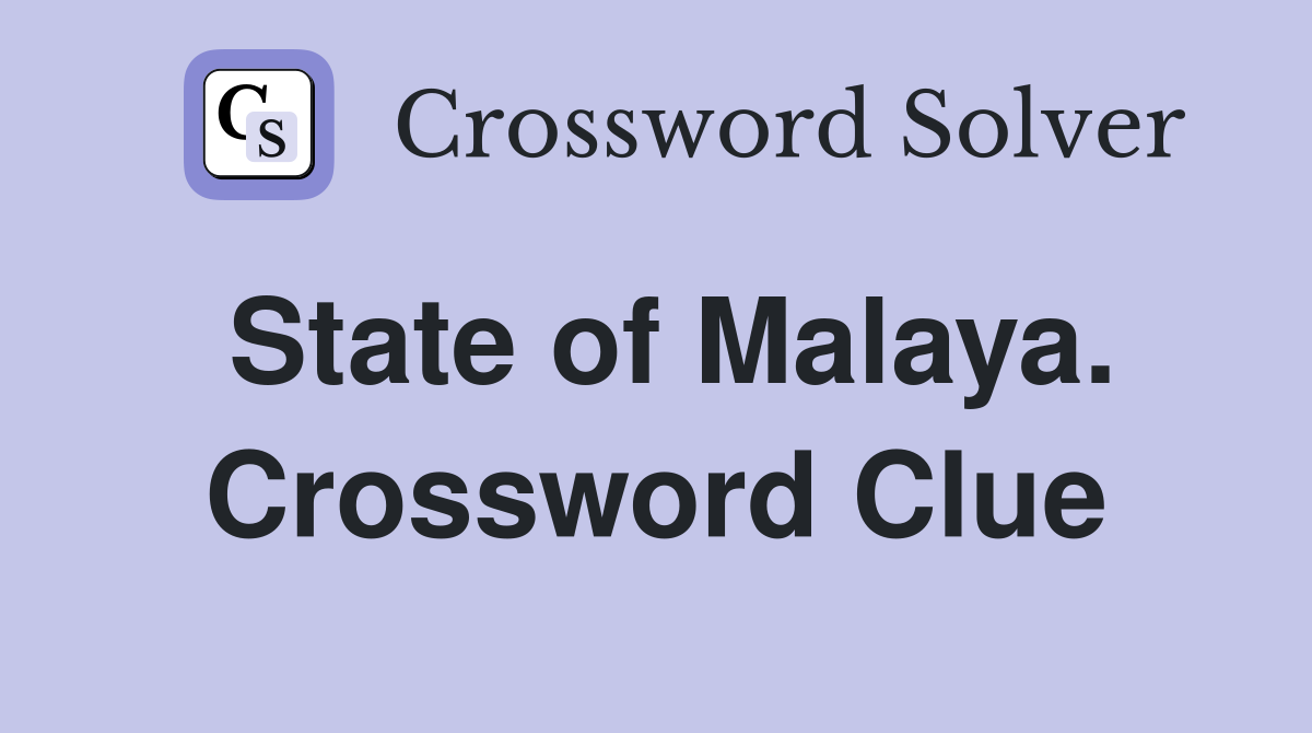 State of Malaya. Crossword Clue