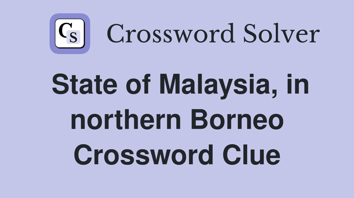 State of Malaysia, in northern Borneo Crossword Clue