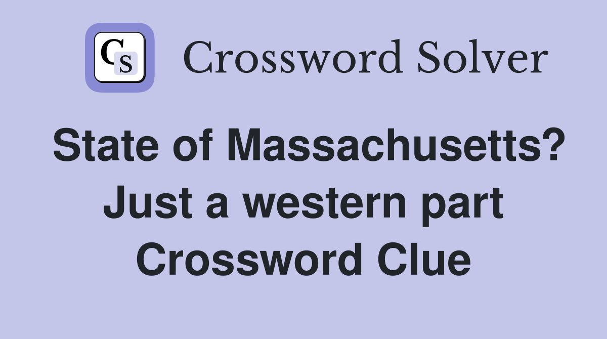 State of Massachusetts? Just a western part Crossword Clue