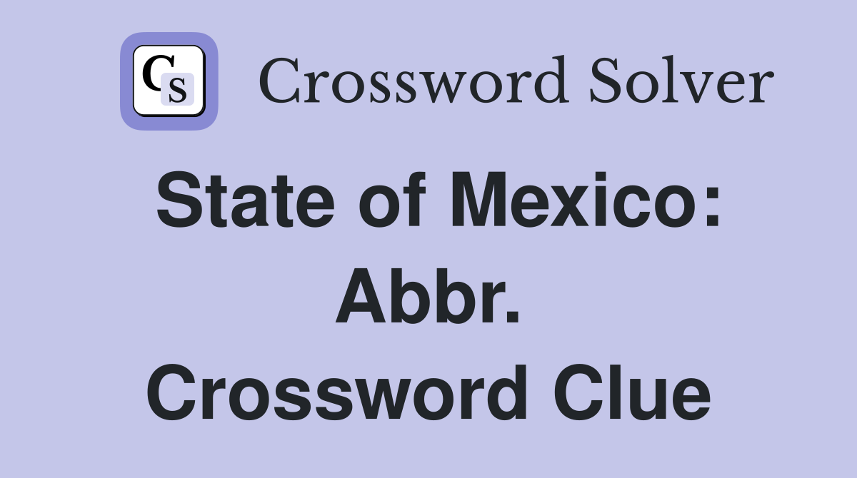 State of Mexico: Abbr. Crossword Clue