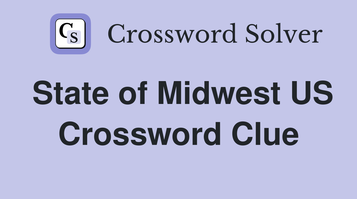State of Midwest US Crossword Clue