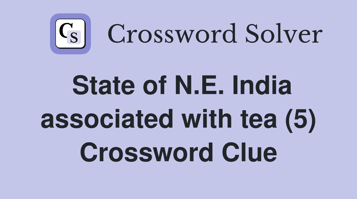 State of N.E. India associated with tea (5) Crossword Clue