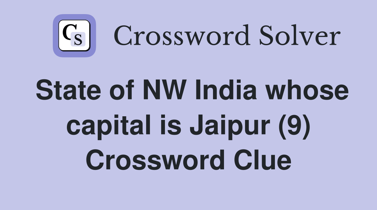 State of NW India whose capital is Jaipur (9) Crossword Clue