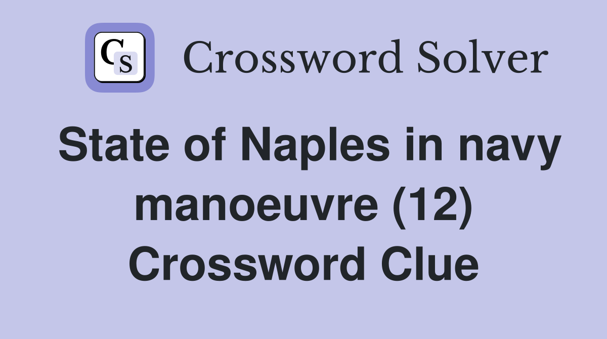 State of Naples in navy manoeuvre (12) Crossword Clue