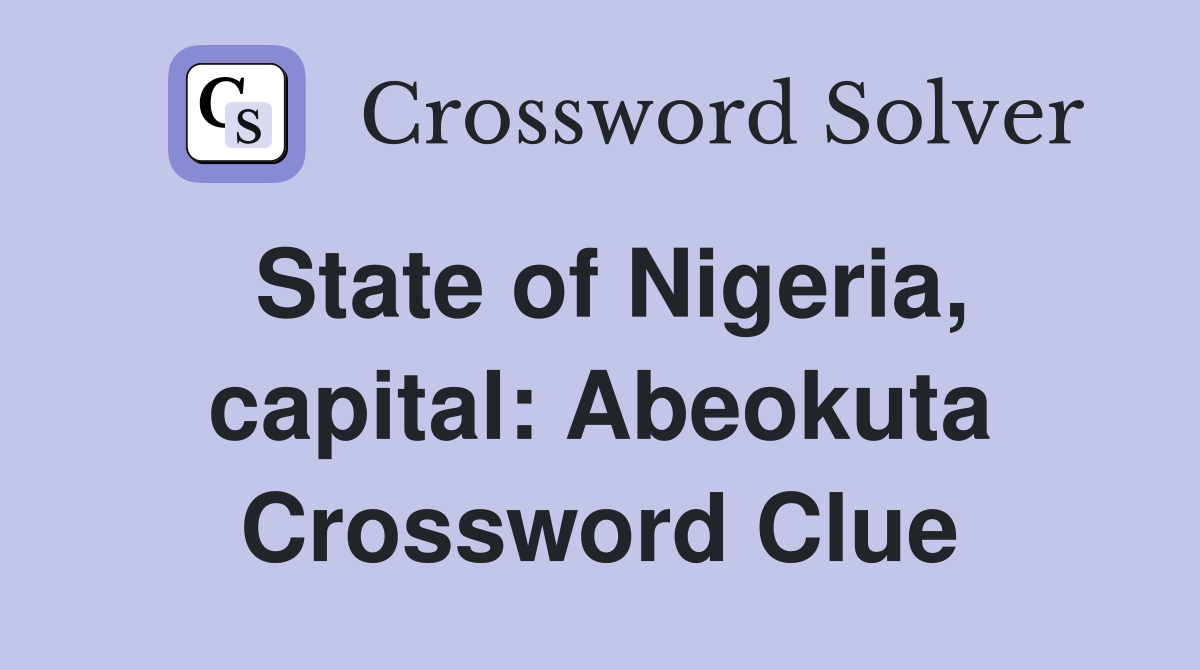 State of Nigeria, capital: Abeokuta Crossword Clue