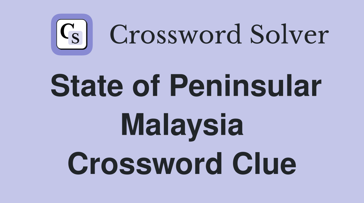 State of Peninsular Malaysia Crossword Clue