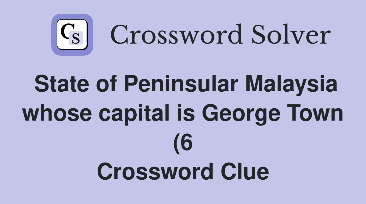 State of Peninsular Malaysia whose capital is George Town (6 State of Peninsular Malaysia whose capital is George Town (6