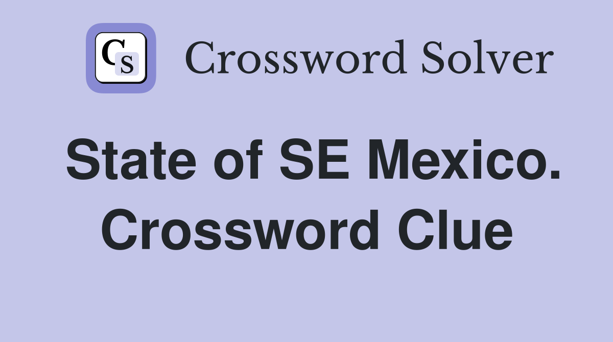 State of SE Mexico. Crossword Clue