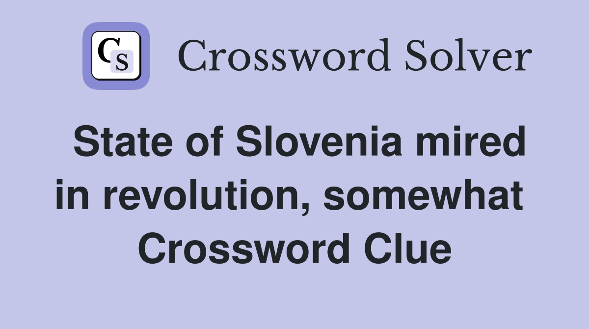 State of Slovenia mired in revolution, somewhat  Crossword Clue