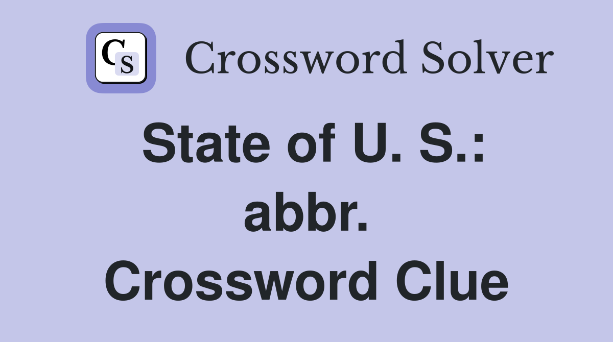 State of U. S.: abbr. Crossword Clue