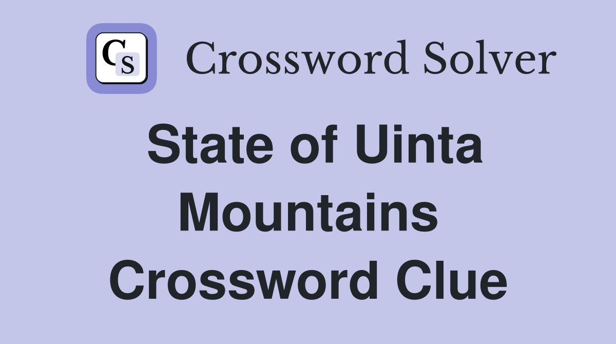 State of Uinta Mountains Crossword Clue