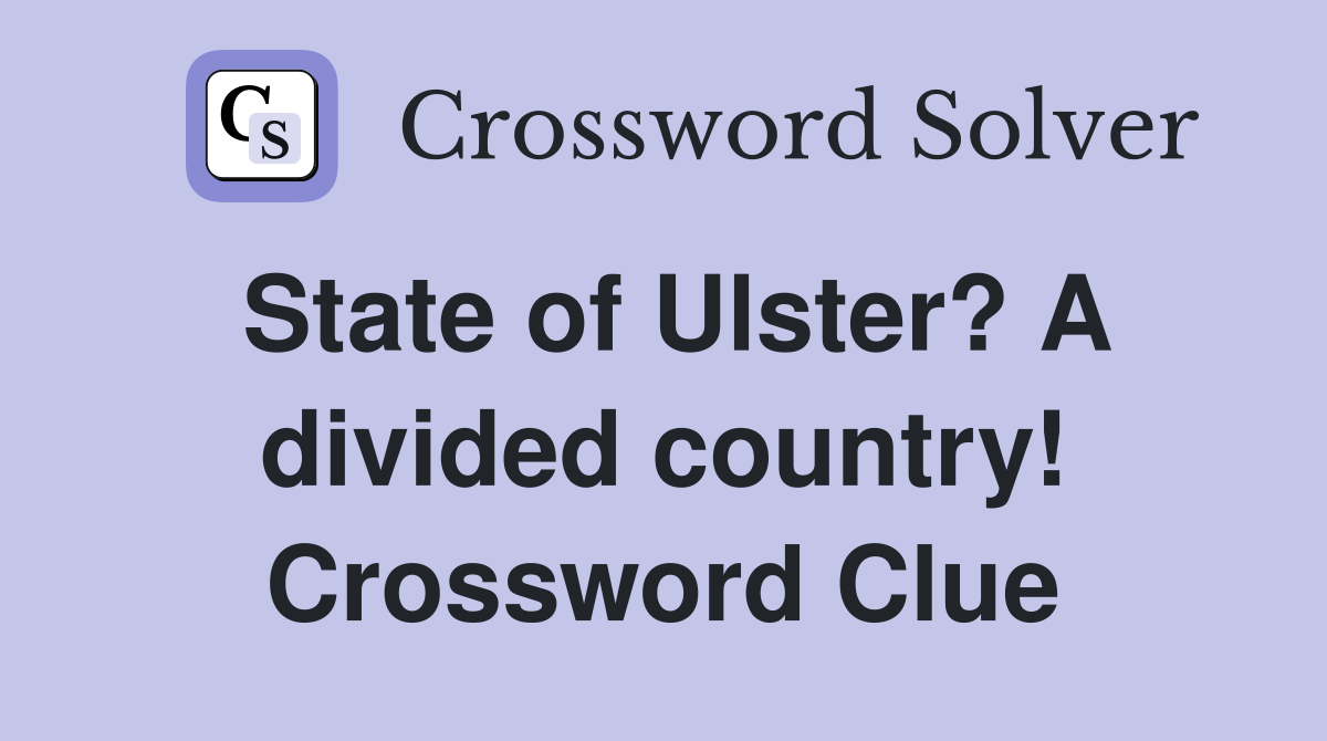 State of Ulster? A divided country! Crossword Clue