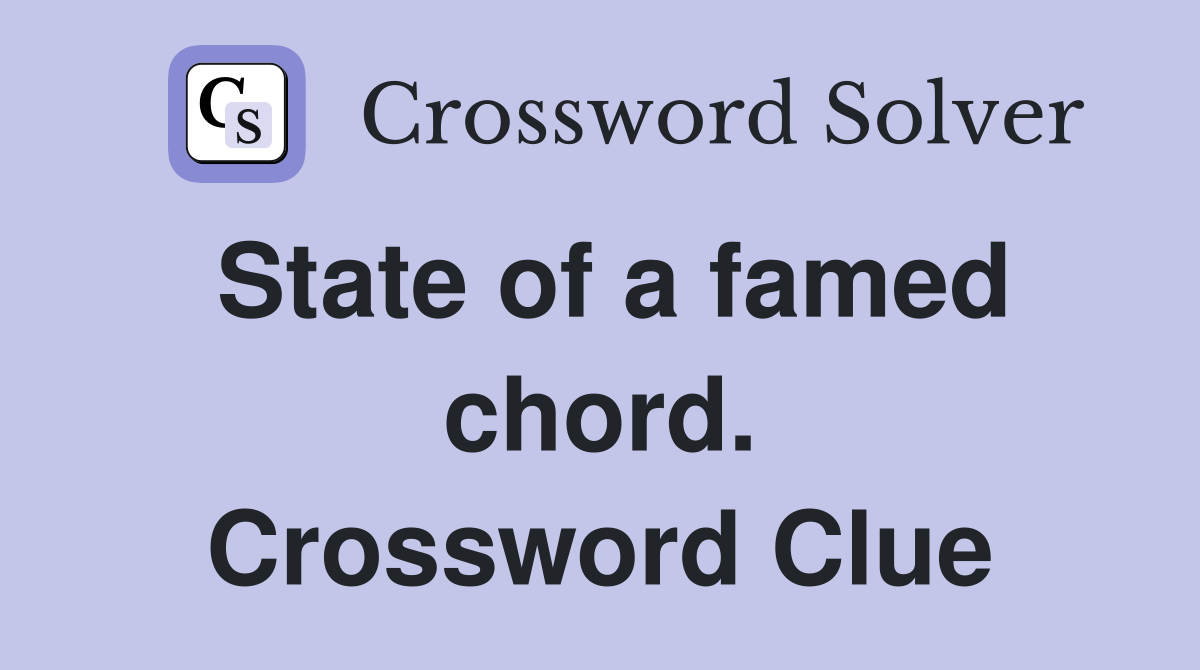 State of a famed chord. Crossword Clue