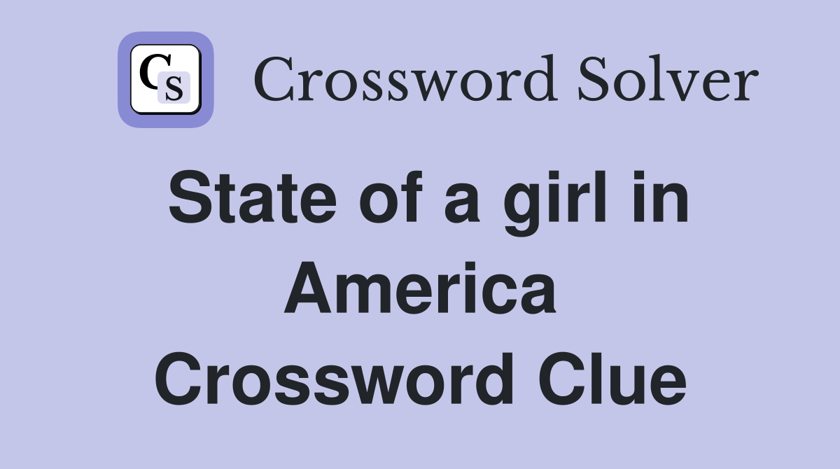 State of a girl in America Crossword Clue