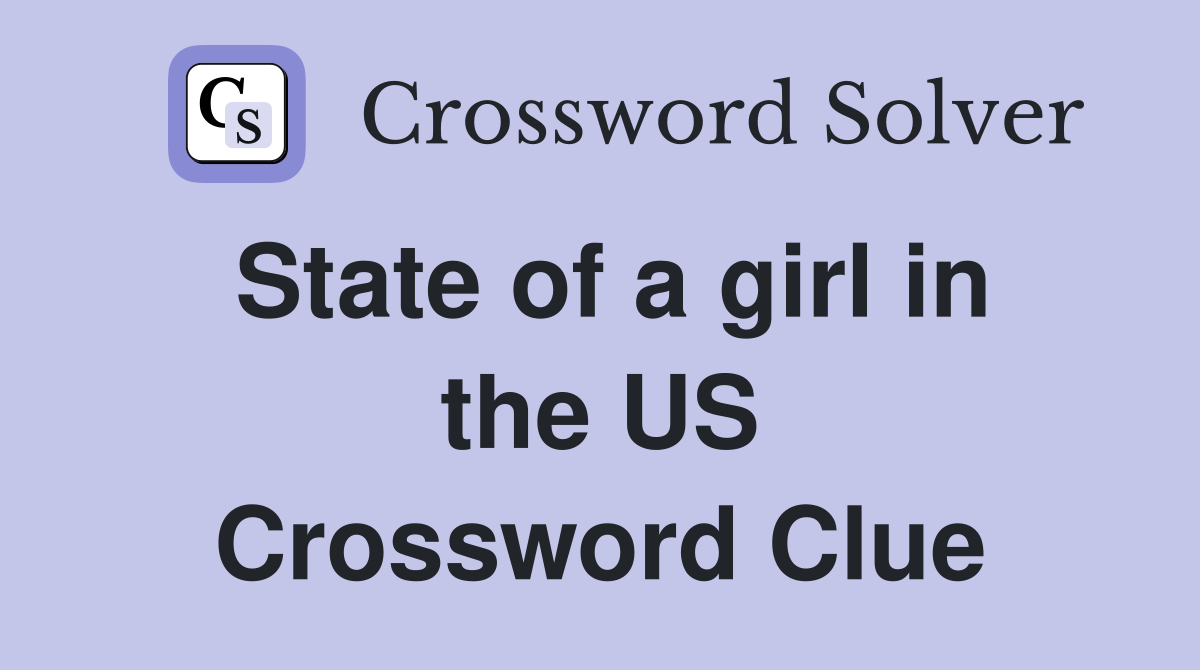 State of a girl in the US Crossword Clue