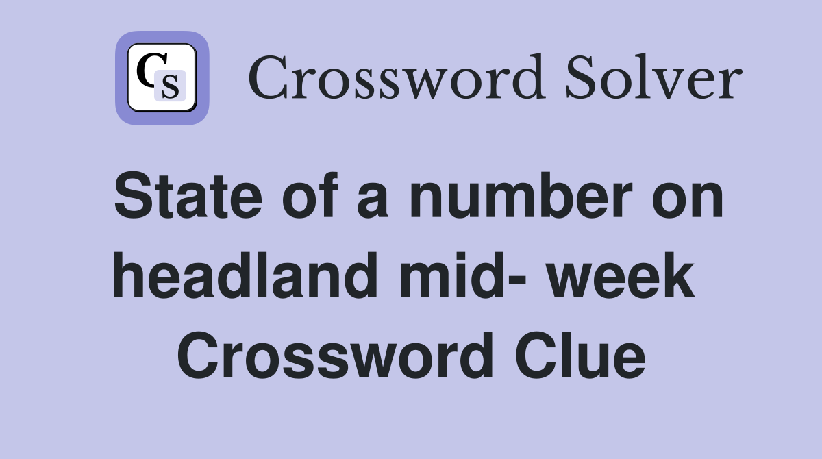 State of a number on headland mid- week  Crossword Clue