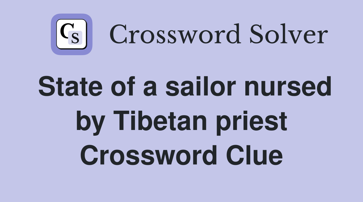 State of a sailor nursed by Tibetan priest Crossword Clue