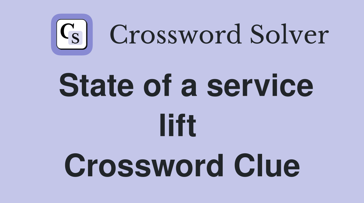 State of a service lift  Crossword Clue