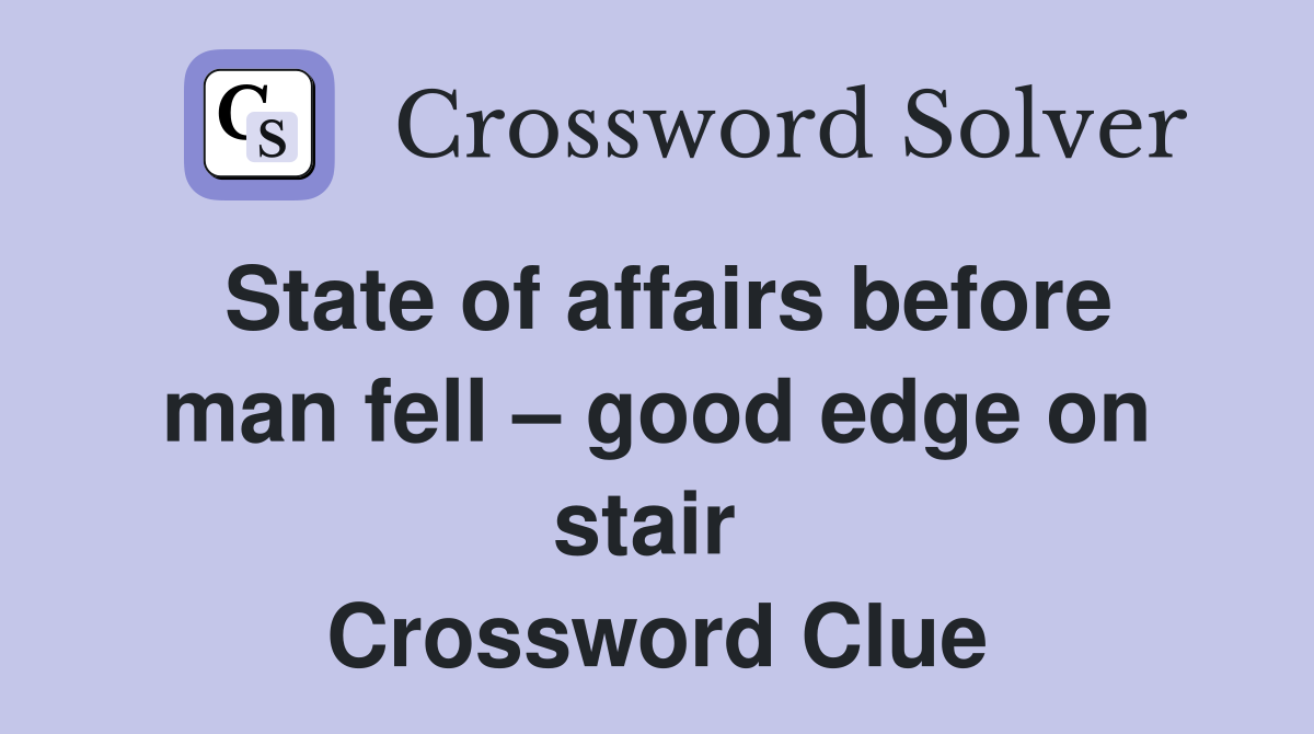 State of affairs before man fell – good edge on stair  Crossword Clue