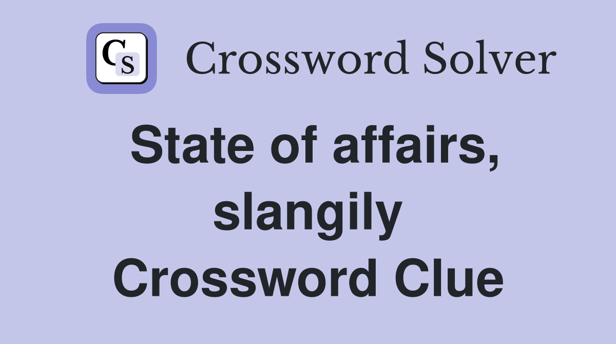 State of affairs, slangily Crossword Clue