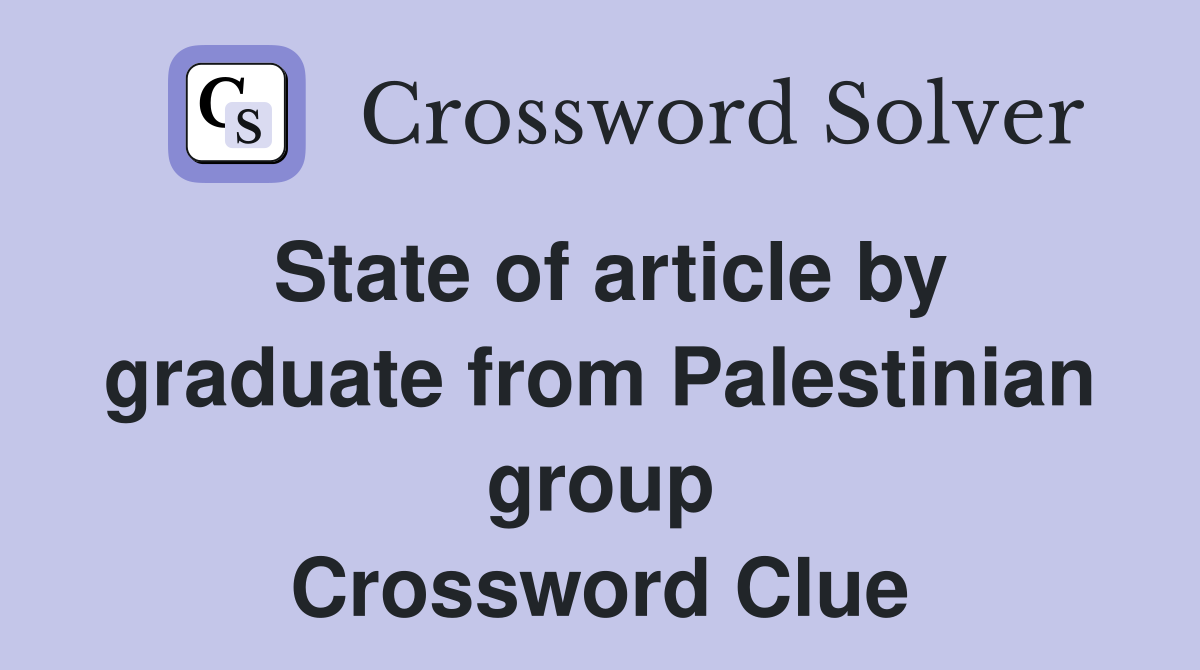 State of article by graduate from Palestinian group Crossword Clue