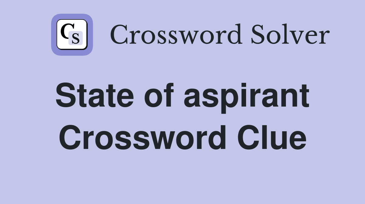 State of aspirant  Crossword Clue