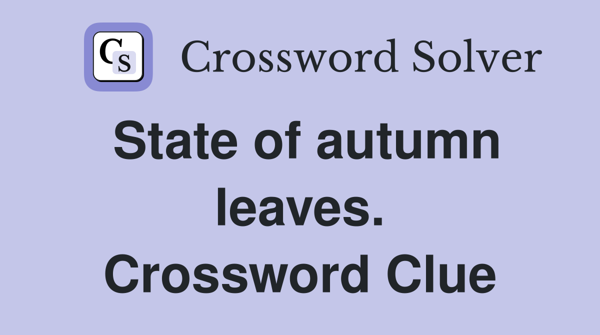 State of autumn leaves. Crossword Clue