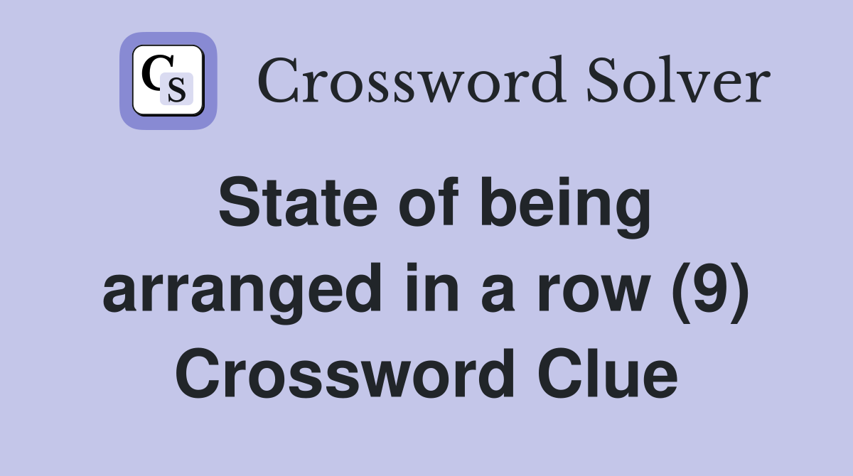 State of being arranged in a row (9) Crossword Clue