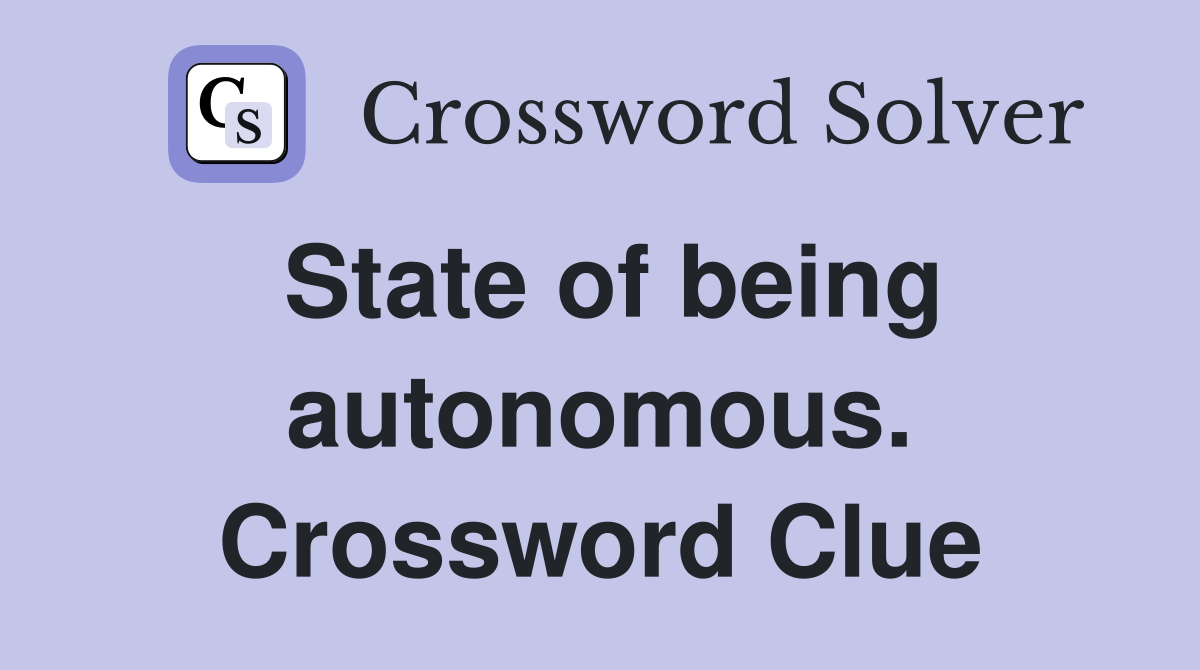 State of being autonomous. Crossword Clue