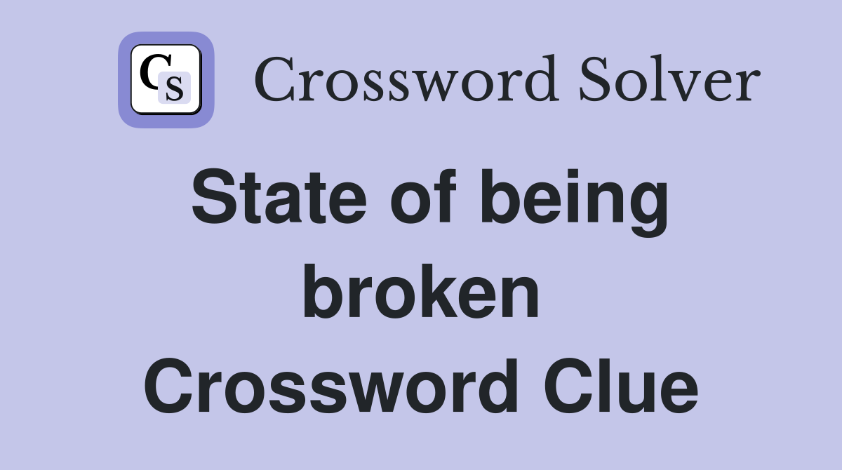 State of being broken Crossword Clue