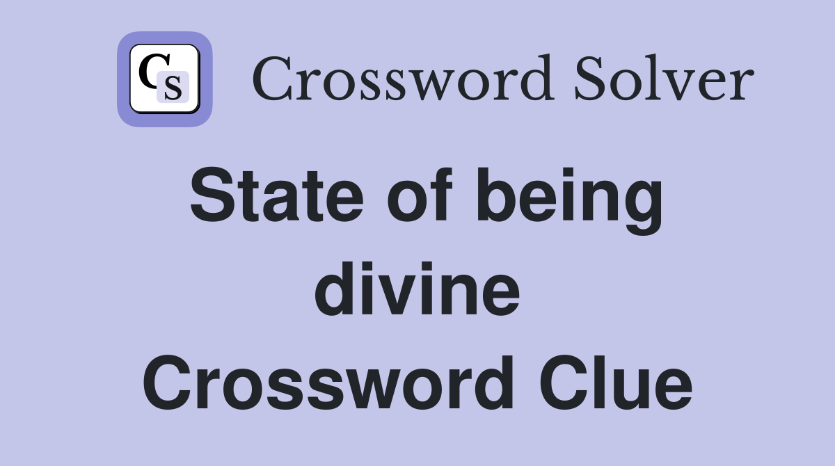 State of being divine Crossword Clue