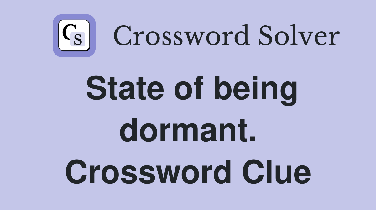 State of being dormant. Crossword Clue