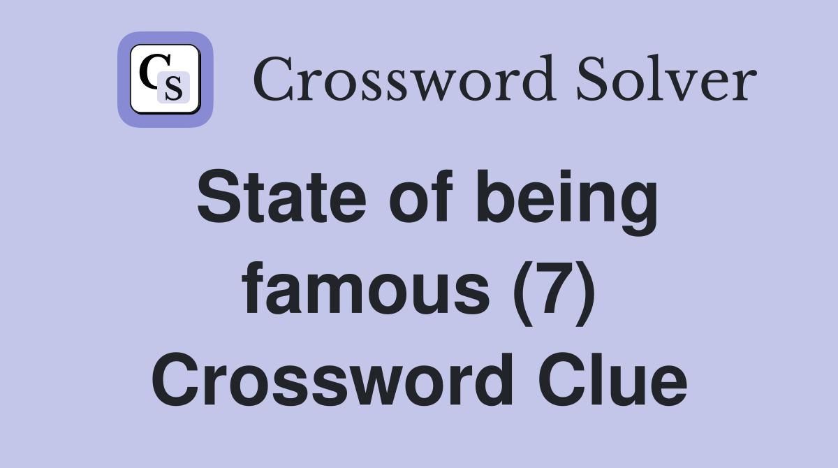 State of being famous (7) Crossword Clue
