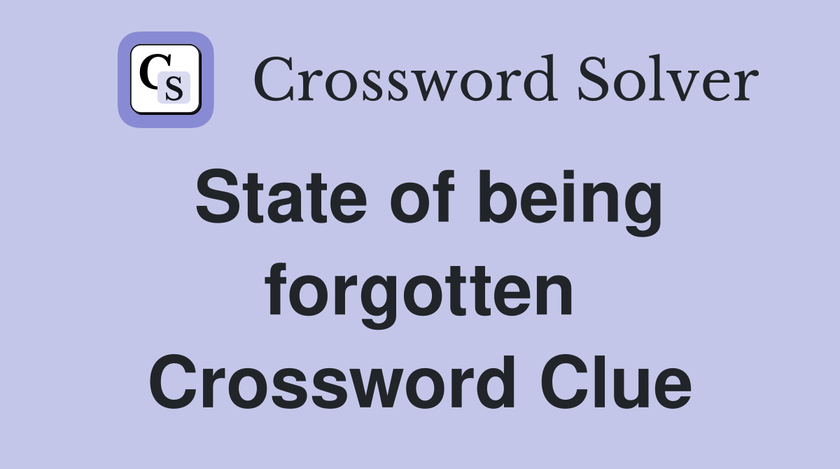 State of being forgotten Crossword Clue