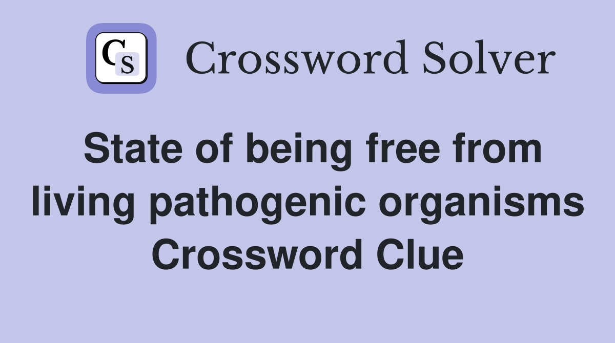 State of being free from living pathogenic organisms Crossword Clue