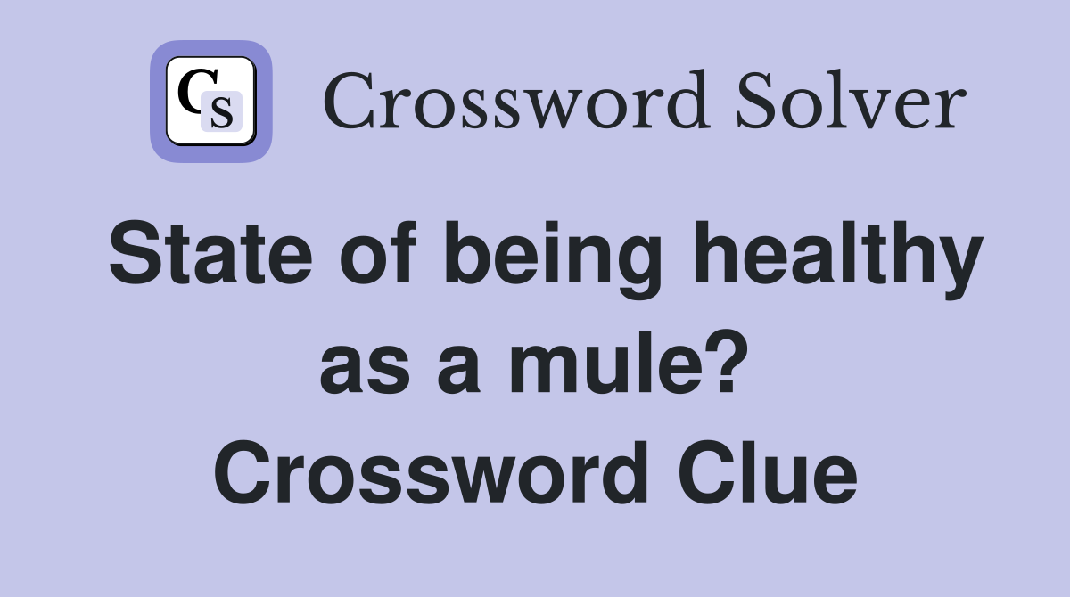State of being healthy as a mule? Crossword Clue