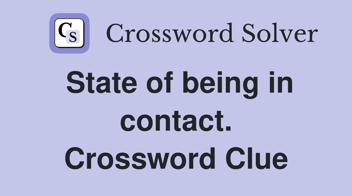 State of being in contact. Crossword Clue