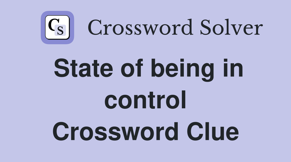 State of being in control Crossword Clue