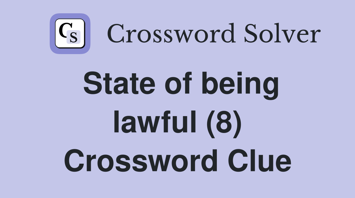 State of being lawful (8) Crossword Clue