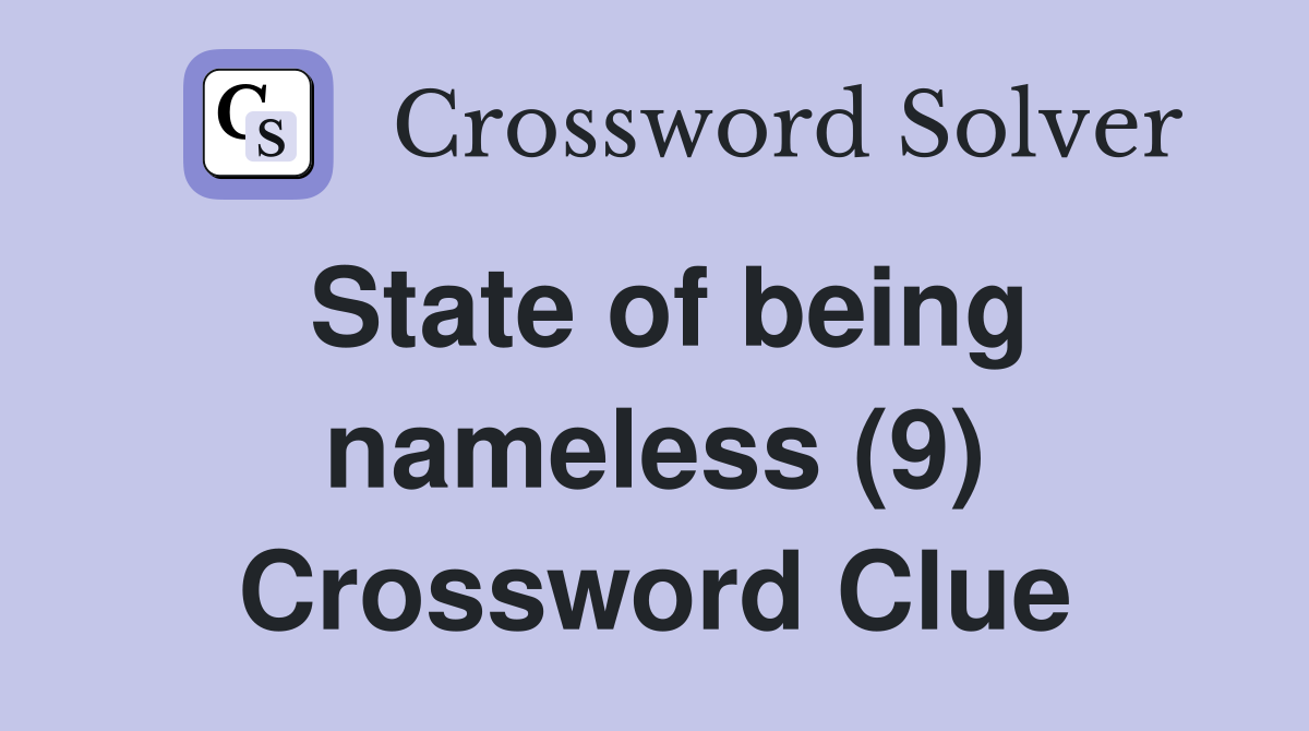 State of being nameless (9) Crossword Clue