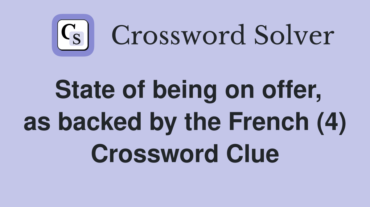 State of being on offer, as backed by the French (4) Crossword Clue