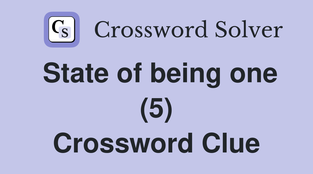 State of being one (5) Crossword Clue