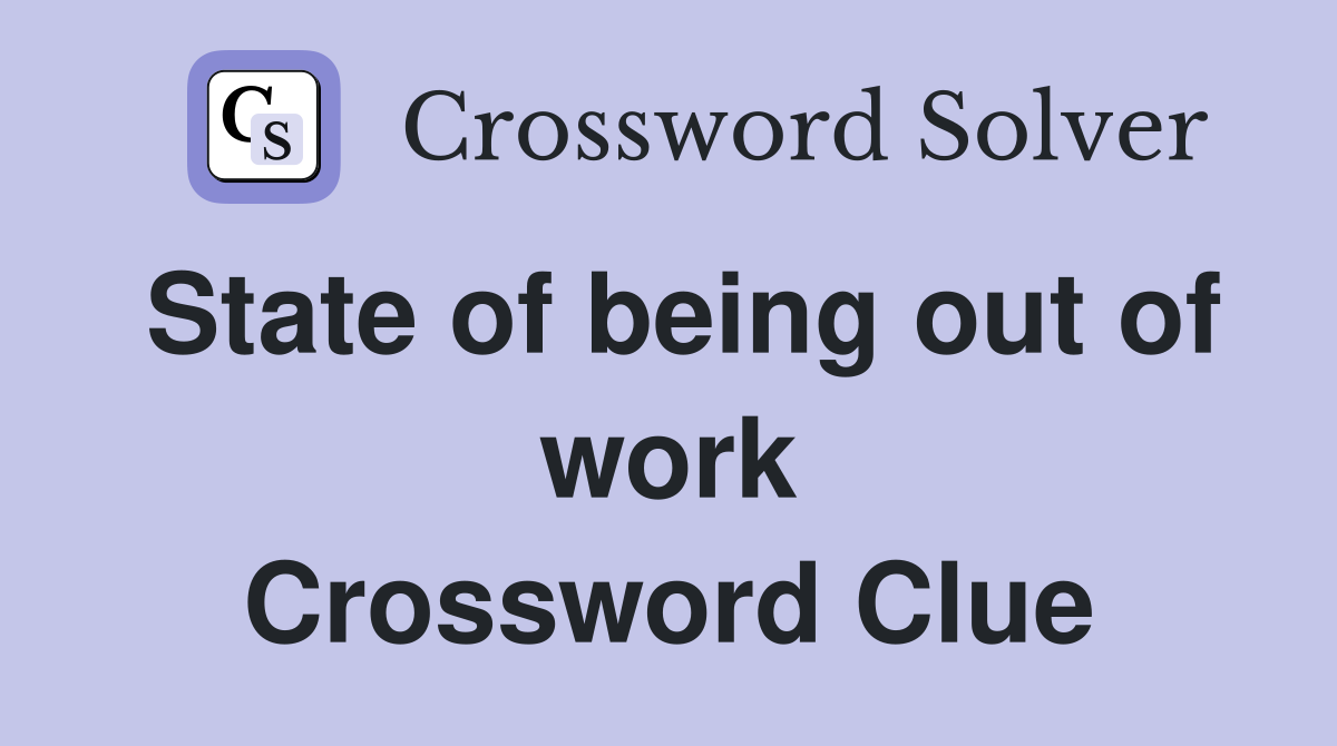 State of being out of work Crossword Clue
