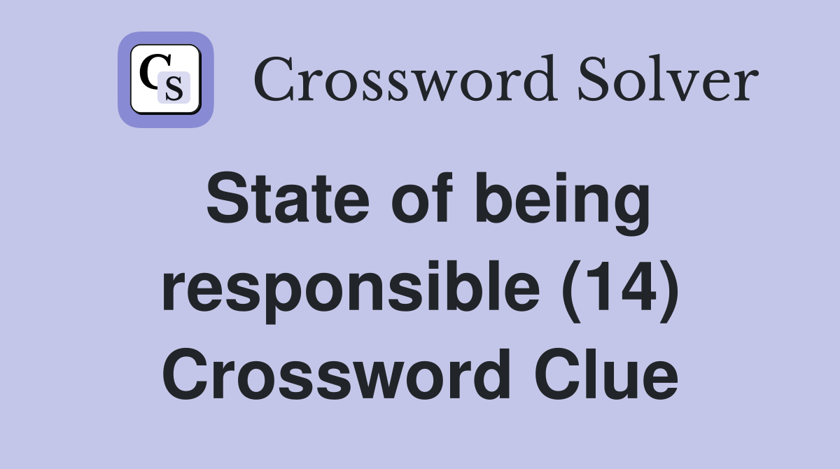 State of being responsible (14) Crossword Clue