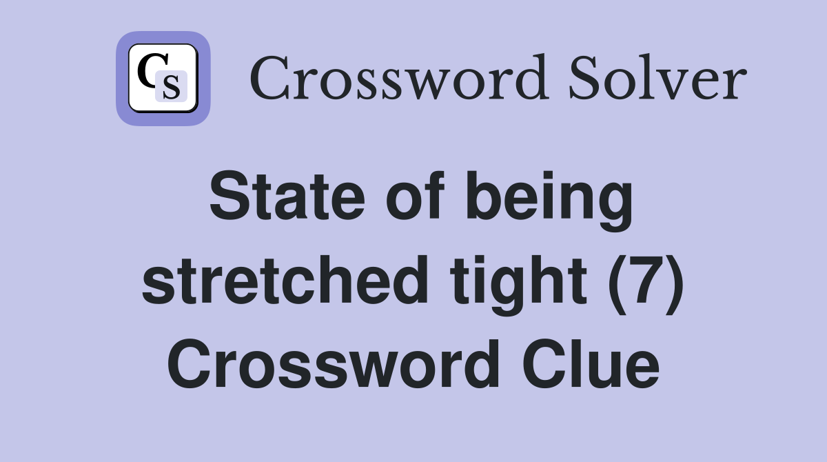 State of being stretched tight (7) Crossword Clue
